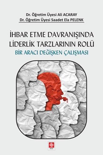 Ihbar Etme Davranisinda Liderlik Tarzlarinin Rolü; Bir Araci Degisken Calismasi
