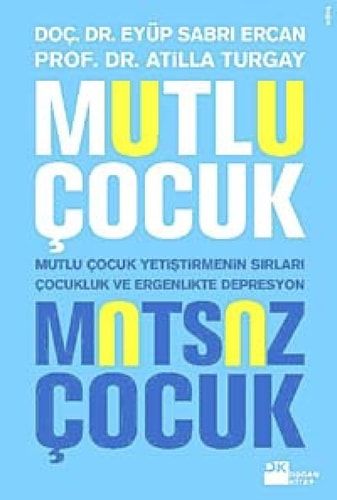 Mutlu Çocuk Mutsuz Çocuk Mutlu Çocuk Yetiştirmenin Sırları Çocuklukta Ver Ergenlikte Depresyon