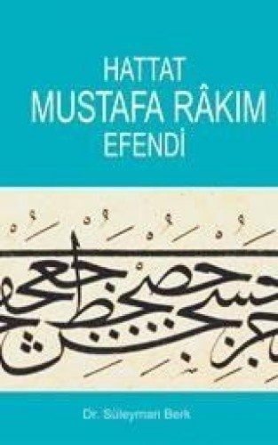 Hattat Mustafa Râkım Efendi Hayatı, San'atı ve Eserleri