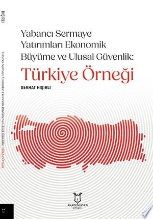 Yabancı Sermaye Yatırımları Ekonomik Büyüme ve Ulusal Güvenlik: Türkiye Örneği