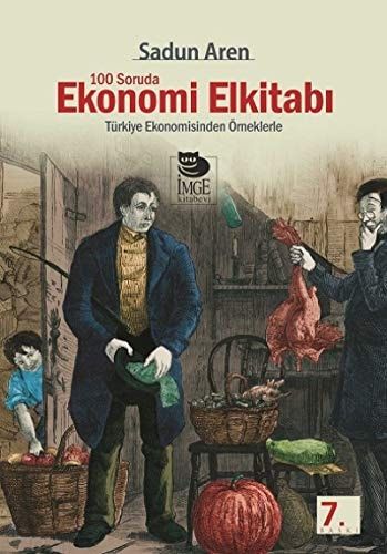 100 [İ.e. Yüz] Soruda Ekonomi El Kitabı Türkiye Ekonomisinden Örneklerle