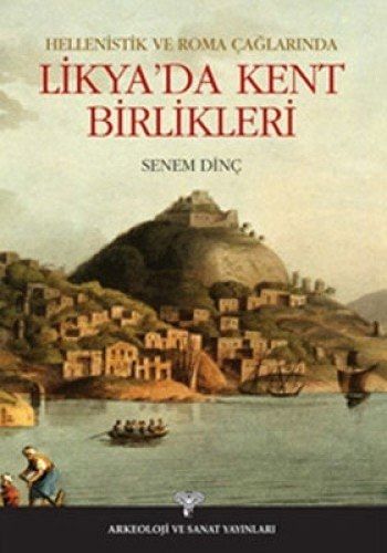 Hellenistik ve Roma Çağlarında Likyada Kent Birlikleri