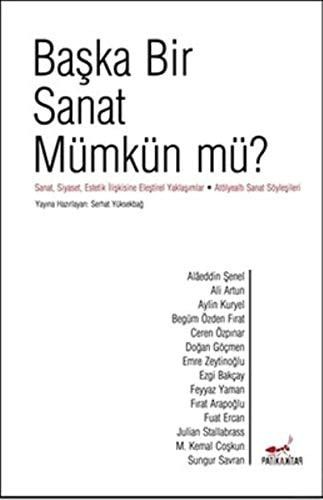 Başka Bir Sanat Mümkün mü? Sanat, Siyaset, Estetik İlişkisine Eleştirel Yaklaşımlar
