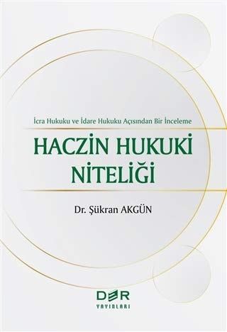 Haczin Hukuki Niteliği İcra Hukuku ve İdare Hukuku Açısından Bir İnceleme