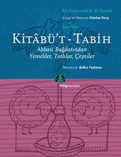 Kitâbü't - Tabîh Abbasi Bağdat'ından Yemekler, Tatlılar, Çeşniler