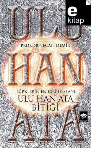 Ulu Han Ata Bitiği Türklerin En Eski Destanı