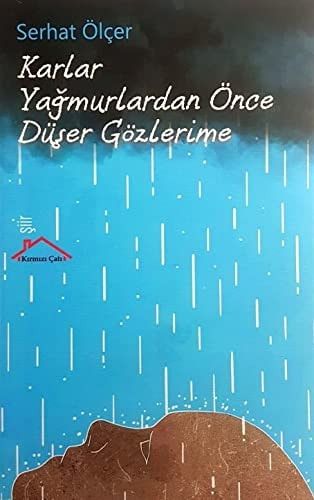 Karlar Yagmurlardan Önce Düser Gözlerime