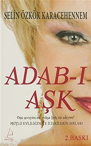 Adab-ı Aşk Onu Seveyim mi, Yoksa Terk mi Edeyim? Mutlu Evliliğin ve İlişkilerin Sırları