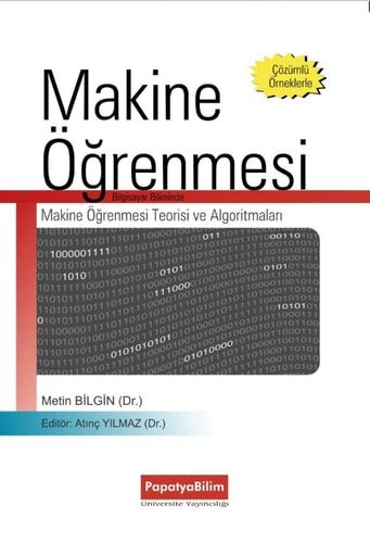 Veri Biliminde Makine Ögrenmesi;Makine Ögrenmesi Teorisi ve Algoritmalari