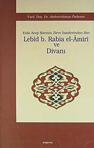 Eski Arap Şiirinin Zirve İsimlerinden Biri Lebib B. Rabia el-Amiri ve Divanı