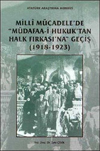 Milli Mucadele'de "Mudafaa-i Hukuk'tan Halk Firkasi'na" Gecis (1918 - 1923)