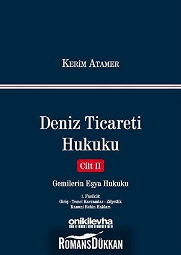 Deniz Ticareti Hukuku Cilt 2 - Gemilerin Esya Hukuku Ciltli 1. Fasikül Giris - Temel Kavramlar - Zilyetlik - Kanuni Rehin Haklari