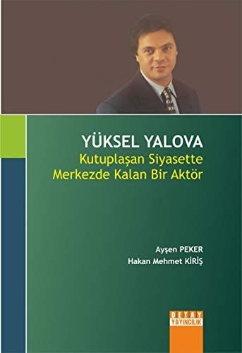Yüksel Yalova Kutuplaşan Siyasette Merkezde Kalan Bir Aktör