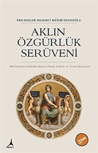 Aklin Özgürlük Serüveni: Bir Düsünsel Etkinlik Biçimi Olarak Felsefe ve Temel Konulari