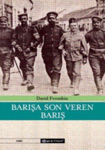 Barışa Son Veren Barış Modern Ortadoğu Nasıl Yaratıldı? 1914-1922