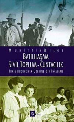 Batılılaşma, Sivil Toplum, Cuntacılık İdris Küçükömer Üzerine Bir İnceleme