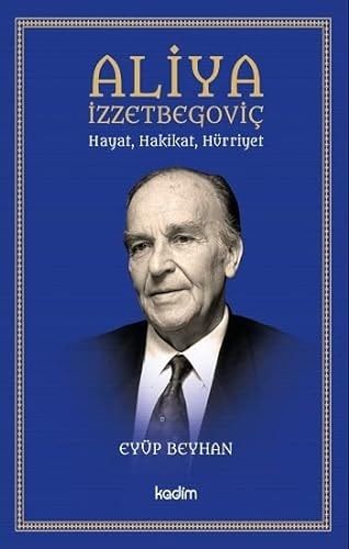 Aliya Izzetbegovic Hayat, Hakikat, Hürriyet