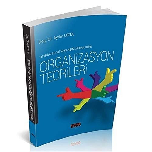 Teorisyen ve Yaklasimlarina Göre Organizasyon