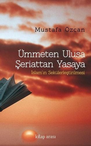 Ümmeten Ulusa Seriattan Yasaya; Islam'in Sekülerlestirilmesi