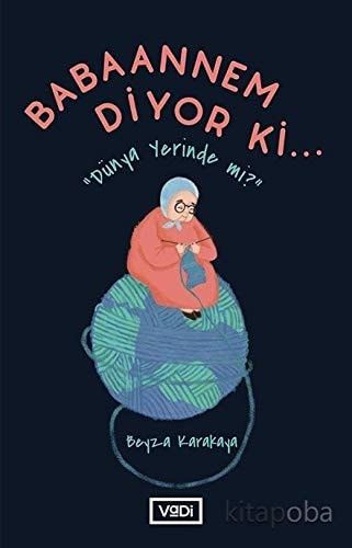 Babaannem Diyor ki Dünya Yerinde mi