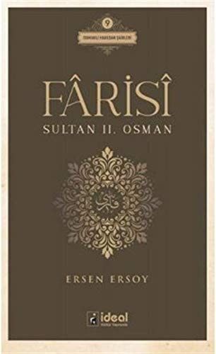 Fârisî - Sultan II. Osman ; Osmanlı Hanedan Şairleri 9