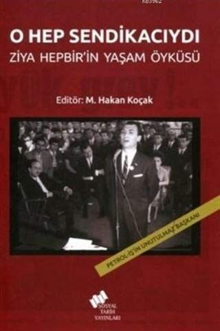 O Hep Sendikacıydı Ziya Hepbir'in Yaşam Öyküsü