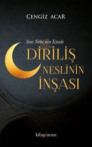 Diriliş Neslinin İnşası; Son Nebi'nin İzinde