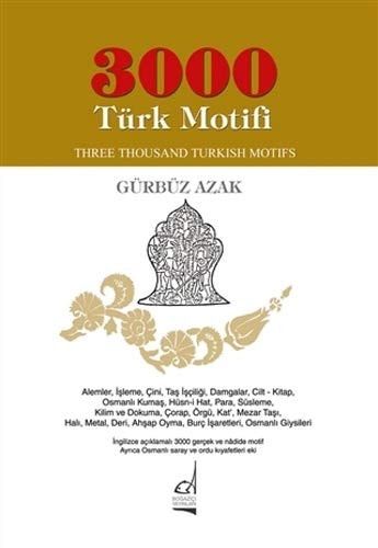 3000 Türk Motifi Alemler, İşleme, Çini, Taş İşçiliği, Damgalar, Cilt-kitap, Osmanlı Kumaş, Hüsn-i Hatt, Para, Süsleme, Kilim ve Dokuma, Çorap, Örgü, Katıa, Mezar Taşı, Halı, Metal, Deri, Ahşap Oyma, Burç İşaretleri, Osmanlı Giysileri