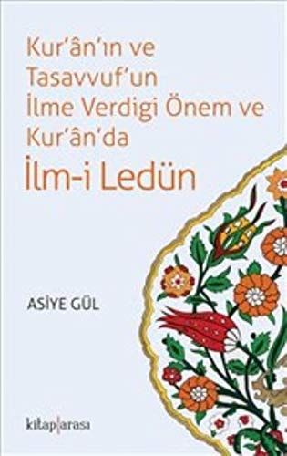 Kur'n'in ve Tasavvuf'un Ilme Verdigi Önem ve Kur'n'da Ilm-i Ledün