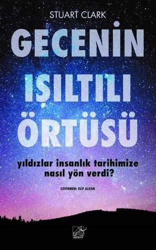 Gecenin Isiltili Örtüsü Yildizlar Insanlik Tarihimize Nasil Yön Verdi