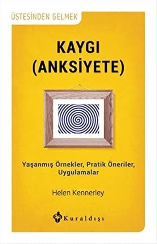 Kaygi Anksiyete Yasanmis Örnekler, Pratik Öneriler, Uygulamalar