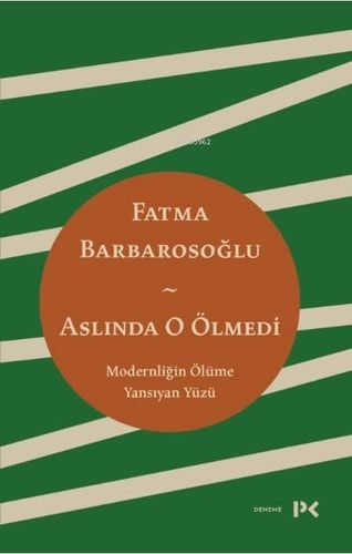 Aslinda O Ölmedi Modernligin Ölüme Yansiyan Yüzü