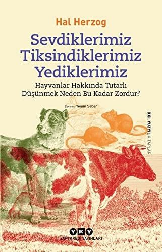 Sevdiklerimiz Tiksindiklerimiz Yediklerimiz (Hayvanlar Hakkında Tutarlı Düşünmek Neden Bu Kadar Zordur?)