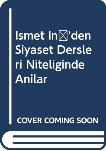 Ismet Inonuden Siyaset Dersleri Niteliginde Anilar