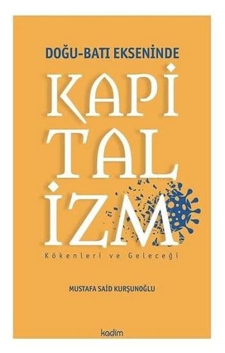 Dogu - Bati Ekseninde Kapitalizm; Kökenleri ve Gelecegi