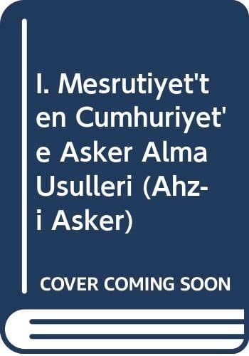 I. Meşrutiyet'ten Cumhuriyet'e Asker Alma Usulleri (Ahz-ı Asker)