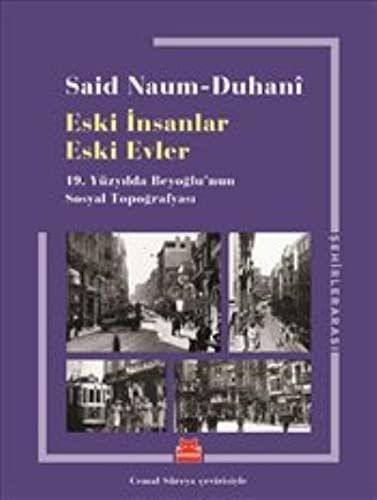 Eski Insanlar Eski Evler 19. Yüzyilda Beyoglunun Sosyal Topografyasi