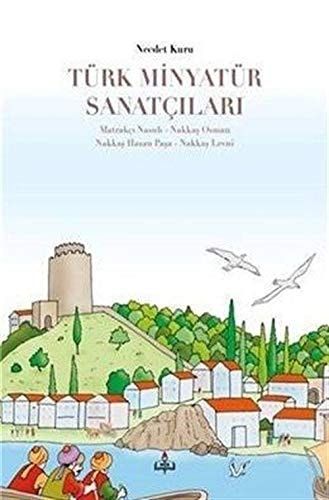 Türk Minyatür Sanatçilari: Matrakçi Nasuh - Nakkas Osman - Nakkas Hasan Pasa - Nakkas Levni