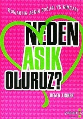 Neden Aşık Oluruz Romantik Aşkın Doğası ve Kimyası