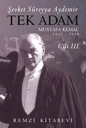 Tek Adam Cilt 3 Mustafa Kemal 1922 - 1938