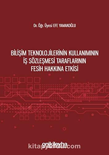 Bilişim Teknolojilerinin Kullanımının İş Sözleşmesi Taraflarının Fesih Hakkına Etkisi