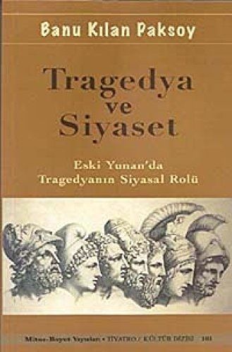 Tragedya ve Siyaset Eski Yunanda Tragedyanin Siyasal Rolü