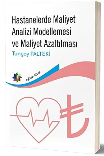 Hastanelerde Maliyet Analizi Modellemesi ve Maliyet Azaltilmasi
