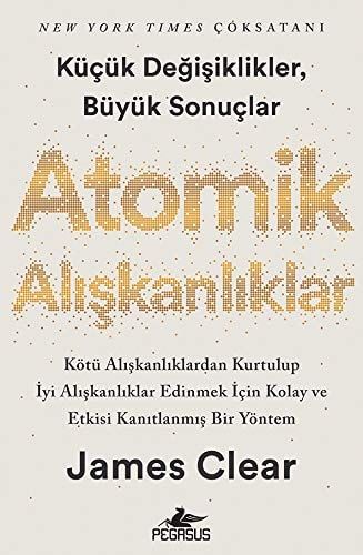 Atomik Aliskanliklar - Kücük Degisikler Büyük Sonuclar Kötü Aliskanliklardan Kurtulup Iyi Aliskanliklar Edinmek Icin Kolay ve Etkisi Kanitlanmis Bir Yöntem