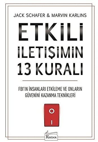 Etkili İletişimin 13 Kuralı FBI'in İnsanları Etkileme ve Onların Güvenini Kazanma Teknikleri