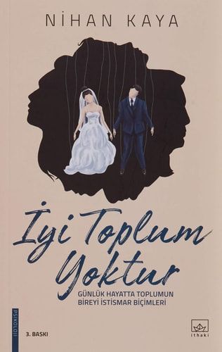 İyi Toplum Yoktur Günlük Hayatta Toplumun Bireyi İstismar Biçimleri