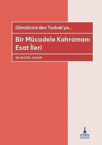 Bir Mücadele Kahramanı Esat İleri Gümülcine'den Torbalı'ya$dSelin Ezel Çakar