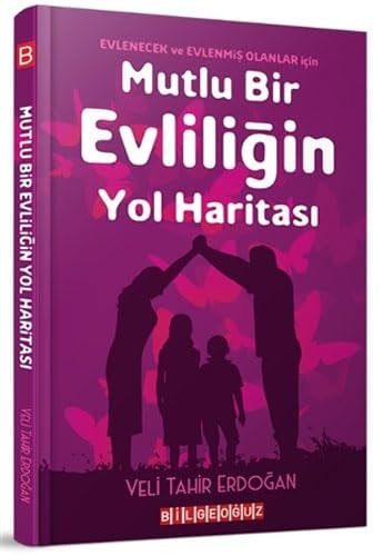 Mutlu Bir Evliligin Yol Haritasi Evlenecek ve Evlenmis Olanlar Icin