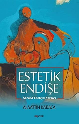 Estetik Endise Sanat ve Edebiyat Yazilari