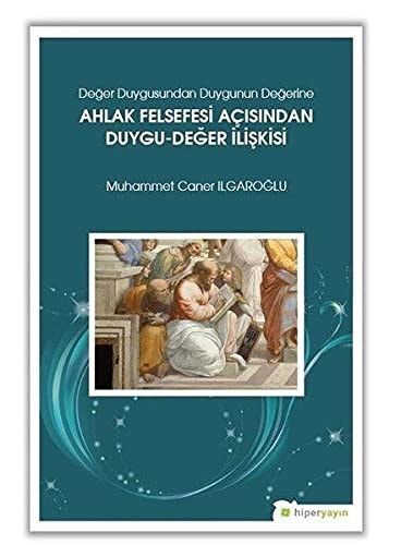 Deger Duygusundan Duygunun Degerine Ahlak Felsefesi Acisindan Duygu-Deger Iliskisi